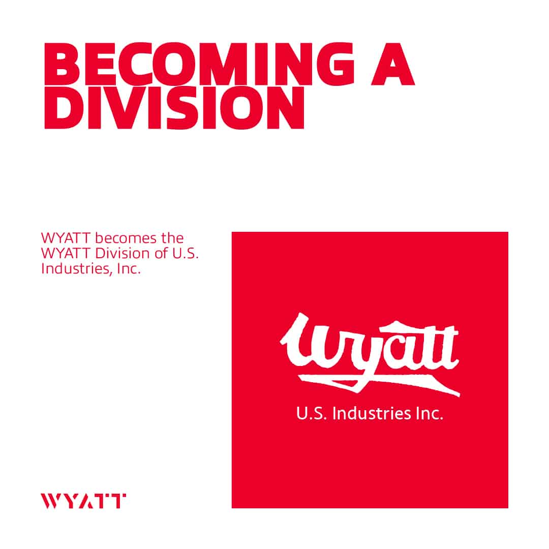 1968: Wyatt becomes the Wyatt Division of U.S. Industries, Inc.